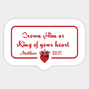 Crown Him as King of your heart - Matthew 22:37 Sticker